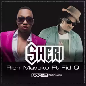 Rich Mavoko - Sheri Ft Fid Q